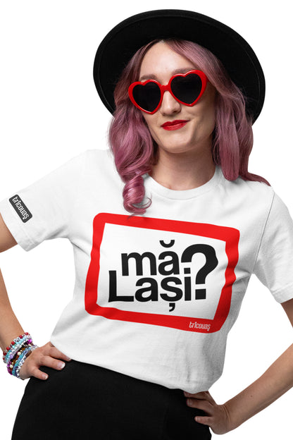 Tricou Mă Lași?