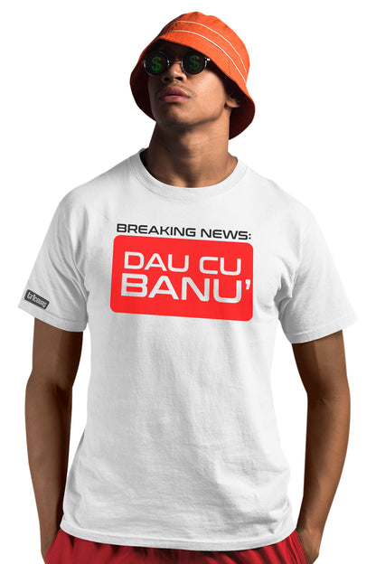 Tricou Dau cu Banu'