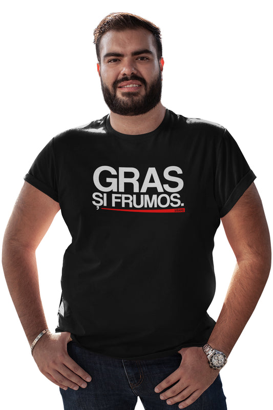 Tricou Gras și Frumos