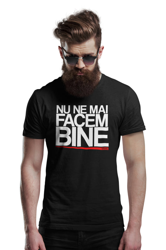 Tricou Nu ne mai facem bine